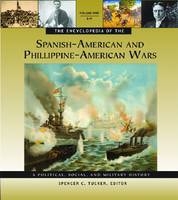 Encyclopedia of the Spanish-American and Philippine-American Wars: A Political, Social, and Military History [3 volumes] - Spencer C. Tucker
