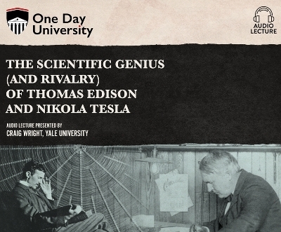 The Scientific Genius (and Rivalry) of Thomas Edison and Nikola Tesla - Craig Wright