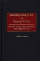 Genocide and Crisis in Central Africa: Conflict Roots, Mass Violence, and Regional War - Christian P. Scherrer