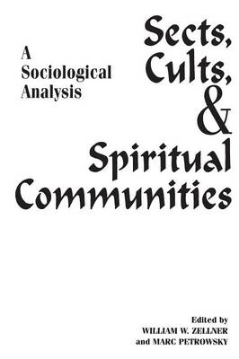 Sects, Cults, and Spiritual Communities: A Sociological Analysis - Marc Petrowsky; William W. Zellner