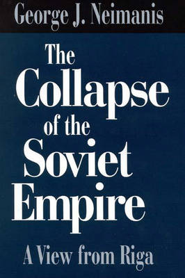 Collapse of the Soviet Empire: A View from Riga - George Neimanis