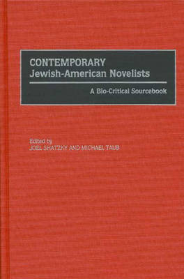 Contemporary Jewish-American Novelists: A Bio-Critical Sourcebook - Joel Shatzky; Michael Taub