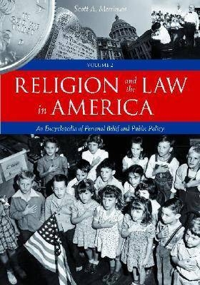 Religion and the Law in America: An Encyclopedia of Personal Belief and Public Policy [2 volumes] - Scott A. Merriman
