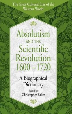 Absolutism and the Scientific Revolution, 1600-1720 - Baker Christopher Baker