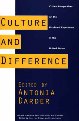 Culture and Difference: Critical Perspectives on the Bicultural Experience in the United States - Antonia Darder