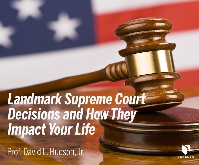 10 Landmark Supreme Court Decisions and How They Impact Your Life - David L Hudson Jr