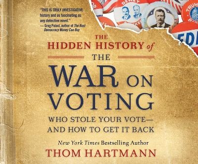 The Hidden History of the War on Voting - Thom Hartmann
