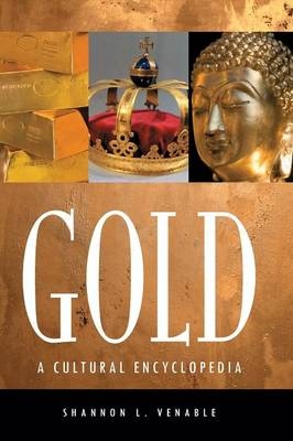 Gold: A Cultural Encyclopedia - Shannon L. Kenny