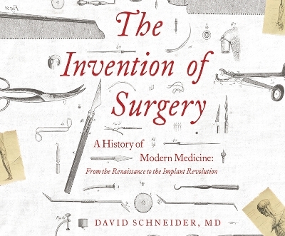 The Invention of Surgery - David Schneider