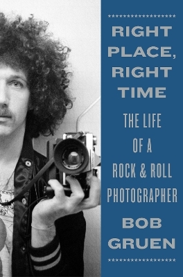 Right Place, Right Time - Bob Gruen