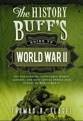 History Buff's Guide to World War II - Thomas R. Flagel