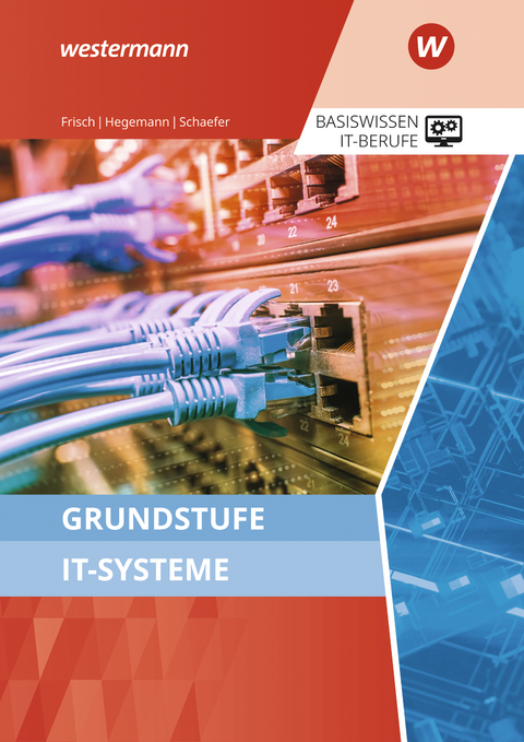Grundstufe IT-Systeme - Udo Schaefer, Werner Frisch, Klaus Hegemann