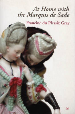 At Home With The Marquis De Sade - Francine Du Plessix Gray