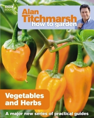 Alan Titchmarsh How to Garden: Vegetables and Herbs - Alan Titchmarsh