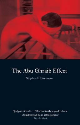 Abu Ghraib Effect - Eisenman Stephen F. Eisenman