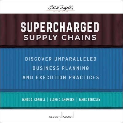 Supercharged Supply Chains - James G Correll, Lloyd C Snowden, James Bentzley