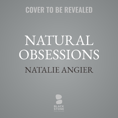 Natural Obsessions - Natalie Angier