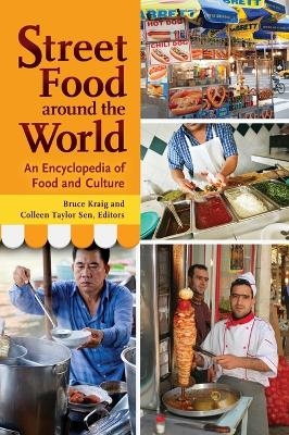 Street Food around the World - Bruce Kraig; Colleen Taylor Sen Ph.D.