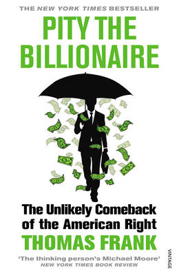 Pity the Billionaire - Thomas Frank