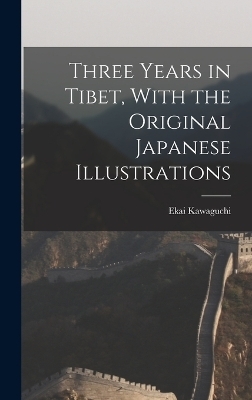 Three Years in Tibet, With the Original Japanese Illustrations - Ekai Kawaguchi