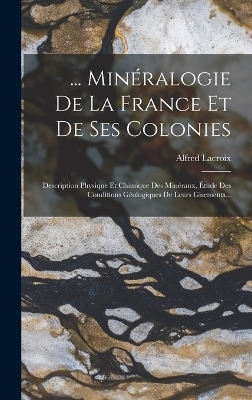 ... Minéralogie De La France Et De Ses Colonies - Alfred LaCroix
