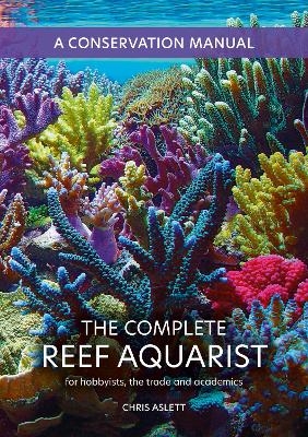 The Complete Reef Aquarist - Chris Aslett