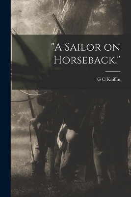 "A Sailor on Horseback." - G C Kniffin