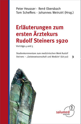 Erläuterungen zum ersten Ärztekurs Rudolf Steiners 1920 - Vorträge 4 und 5 - Peter Heusser; René Ebersbach; Tom Scheffers; Johannes Weinzirl