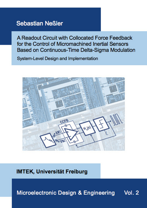 A Readout Circuit with Collocated Force Feedback for the Control of Micromachined Inertial Sensors Based on Continuous-Time Delta-Sigma Modulation - System-Level Design and Implementation - Sebastian Neßler