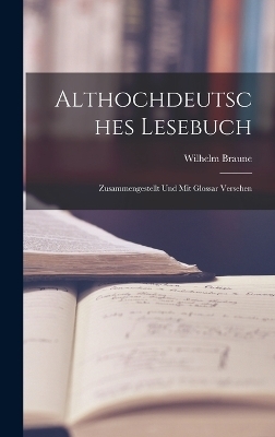 Althochdeutsches Lesebuch - Wilhelm Braune