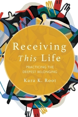 Receiving This Life - Kara K. Root