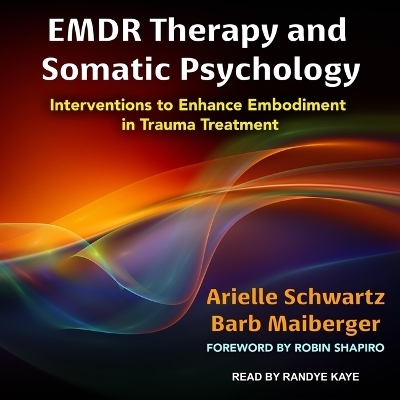 Emdr Therapy and Somatic Psychology - Arielle Schwartz, Barb Maiberger