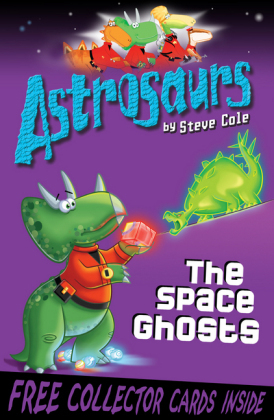 Astrosaurs 6: The Space Ghosts - Steve Cole