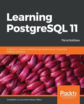 Learning PostgreSQL 11 - Salahaldin Juba, Andrey Volkov