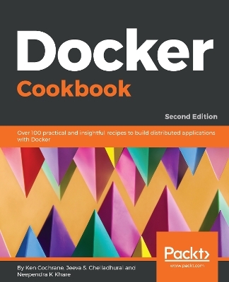 Docker Cookbook - Ken Cochrane, Jeeva S. Chelladhurai, Neependra K Khare