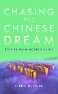 Chasing the Chinese Dream - Holdstock Nick Holdstock