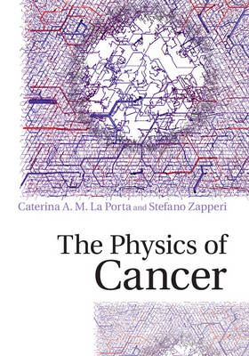 Physics of Cancer -  Caterina A. M. La Porta,  Stefano Zapperi