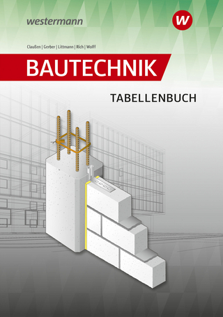 Bautechnik Tabellen - Antje Claußen; Hannes Gerber; Klaus Littmann