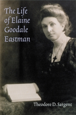 The Life of Elaine Goodale Eastman - Theodore D. Sargent