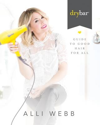Drybar Guide to Good Hair for All -  Alli Webb