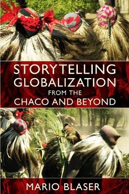 Storytelling Globalization from the Chaco and Beyond - Mario Blaser