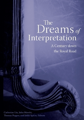 The Dreams of Interpretation - Catherine Liu; John Mowitt; Thomas Pepper; Jakki Spicer