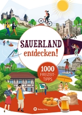 Sauerland entdecken! 1000 Freizeittipps : Natur, Kultur, Sport, Spaß - Matthias Rickling