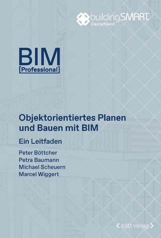 Objektorientiertes Planen und Bauen mit BIM - Peter Böttcher; Petra Baumann; Michael Scheuern …