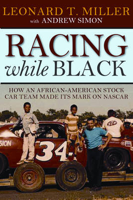 Racing While Black - Leonard T. Miller