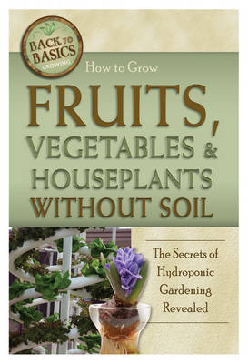 How to Grow Fruits, Vegetables & Houseplants Without Soil - Richard Helweg