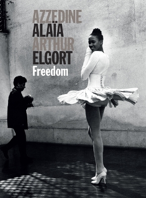 Azzedine Alaia Arthur Elgort: Freedom - Azzedine Alaya