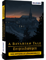 A Bavarian Tale - Totgeschwiegen - Das offizielle Lösungsbuch zum Spiel - Anja Schmid