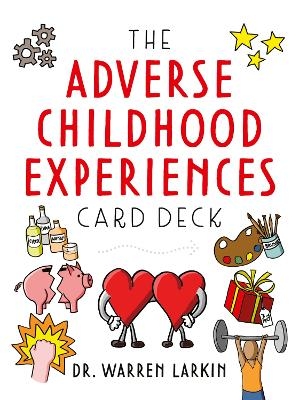 The Adverse Childhood Experiences Card Deck - Warren Larkin