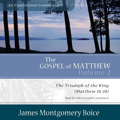 The Gospel of Matthew: An Expositional Commentary, Vol. 2 - James Montgomery Boice